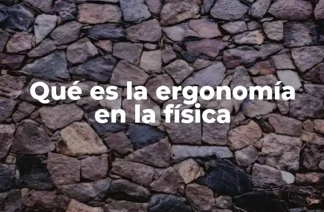 Qué es la Ergonomía en la Física