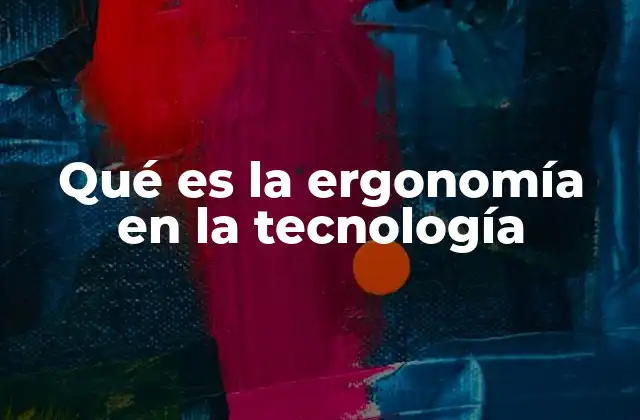 Qué es la Ergonomía en la Tecnología