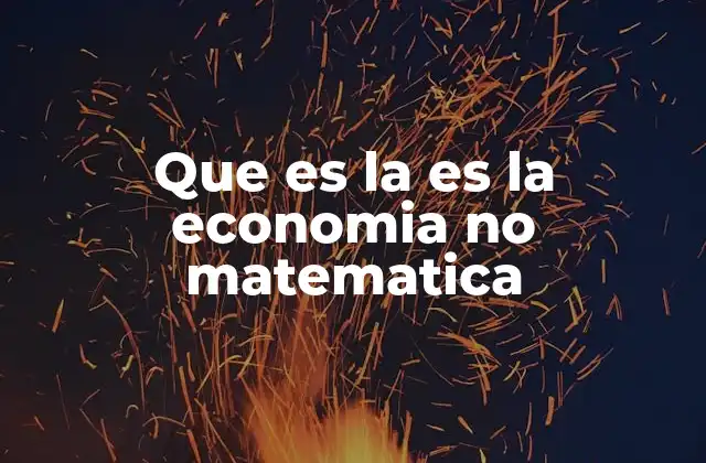 Que es la es la Economia No Matematica