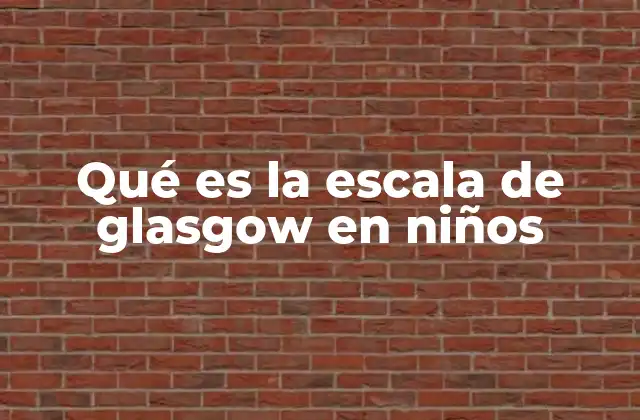Qué es la Escala de Glasgow en Niños