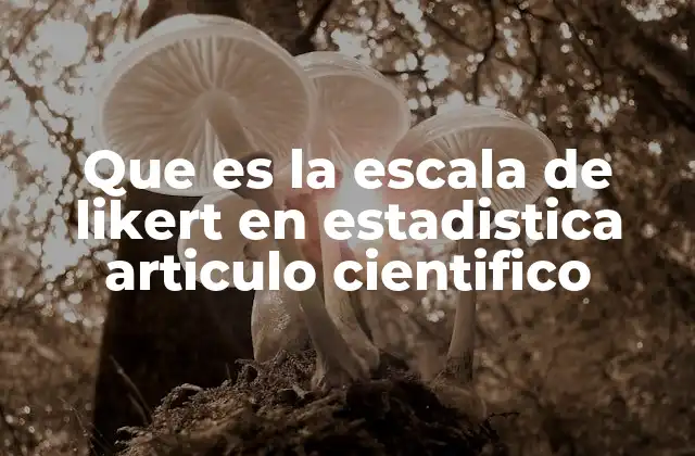 Que es la Escala de Likert en Estadistica Articulo Cientifico 2 Aplicación de la escala en investigaciones cuantitativas