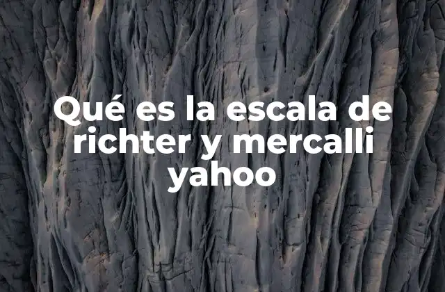 Qué es la Escala de Richter y Mercalli Yahoo