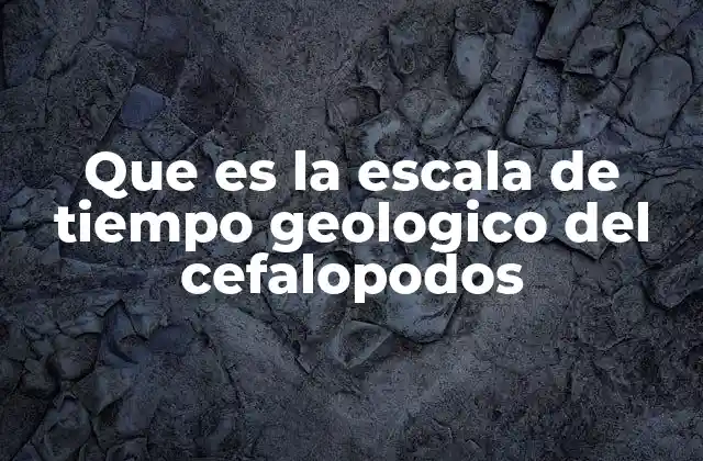 Que es la Escala de Tiempo Geologico Del Cefalopodos