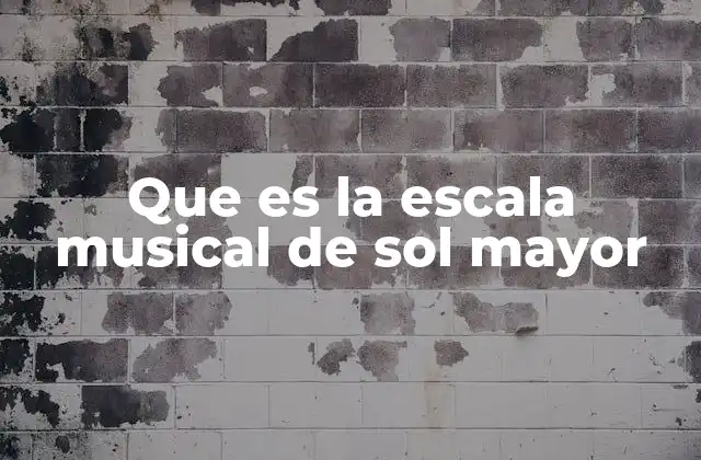 Que es la Escala Musical de Sol Mayor