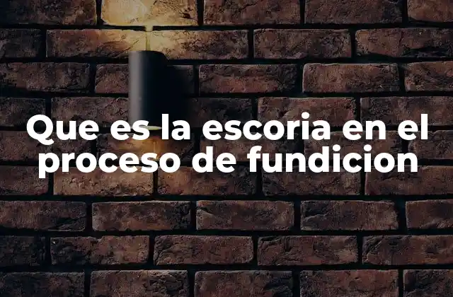 La formación de la escoria durante la fundición