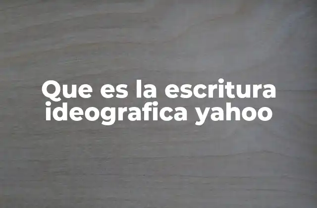Que es la Escritura Ideografica Yahoo
