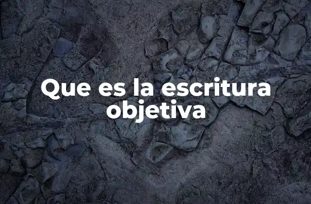 Que es la Escritura Objetiva