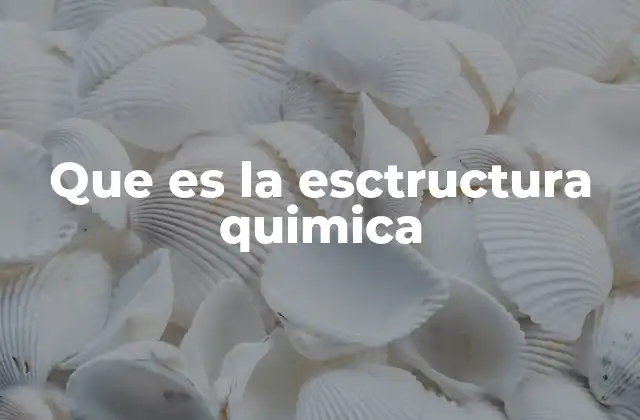 Que es la Esctructura Quimica