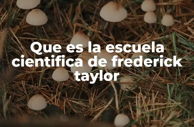 Que es la Escuela Cientifica de Frederick Taylor