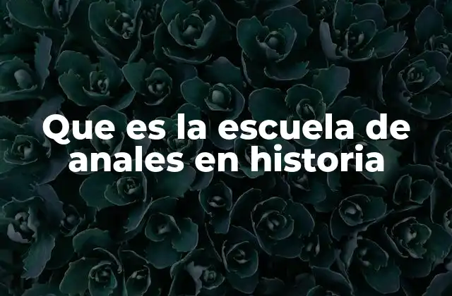 Que es la Escuela de Anales en Historia