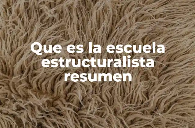 Que es la Escuela Estructuralista Resumen