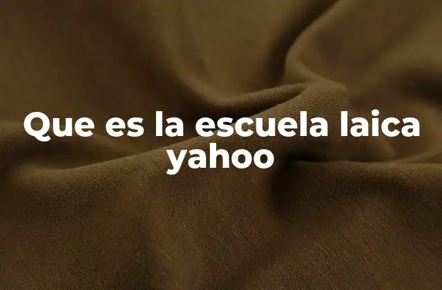 Que es la Escuela Laica Yahoo