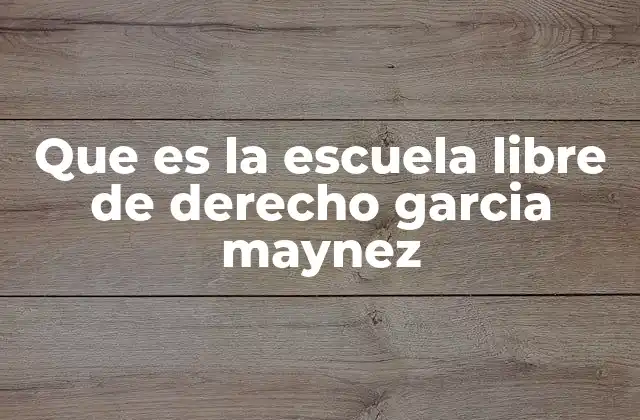 Que es la Escuela Libre de Derecho Garcia Maynez