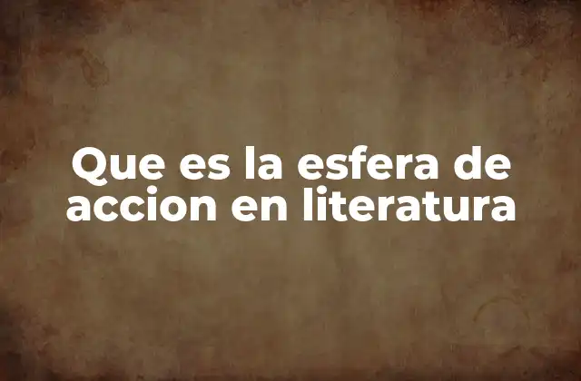 Que es la Esfera de Accion en Literatura