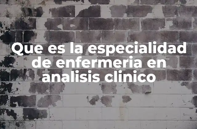 Que es la Especialidad de Enfermeria en Analisis Clinico