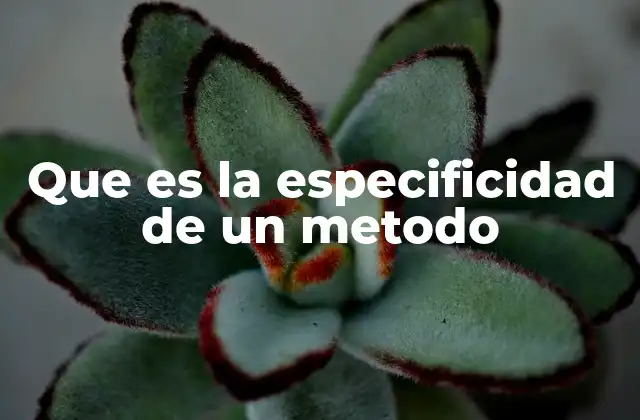 Que es la Especificidad de un Metodo