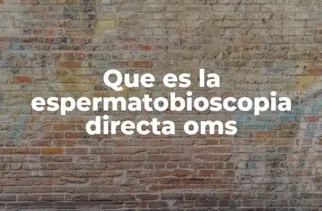 Que es la Espermatobioscopia Directa Oms
