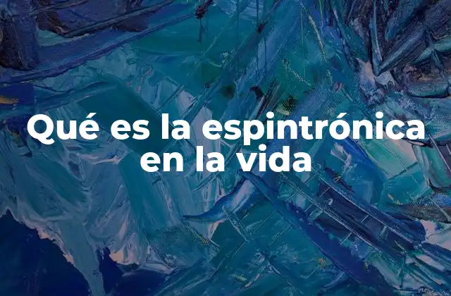 Qué es la Espintrónica en la Vida