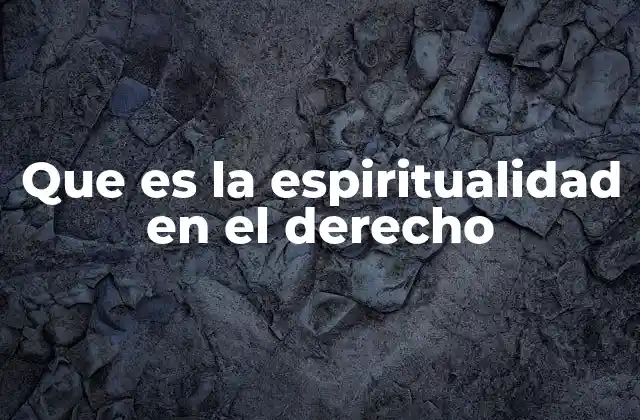 Que es la Espiritualidad en el Derecho