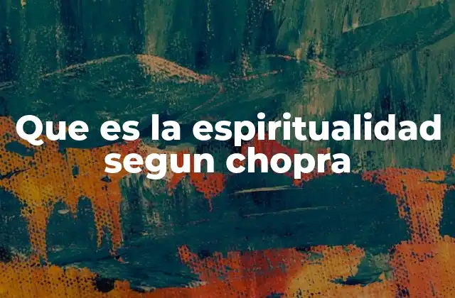 Que es la Espiritualidad Segun Chopra