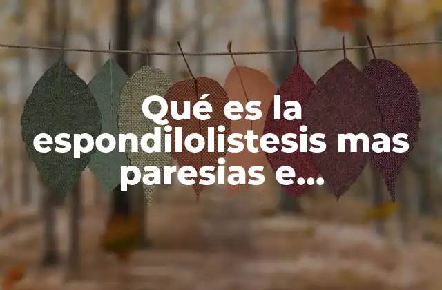 Qué es la Espondilolistesis mas Paresias e Hiperalgesias a Mdp