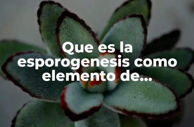 Que es la Esporogenesis como Elemento de Resistencia