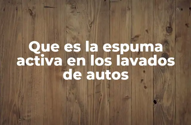 El proceso de aplicación de la espuma activa