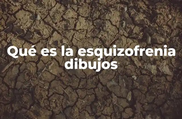 Qué es la Esquizofrenia Dibujos 2 La representación visual del trastorno esquizofrénico