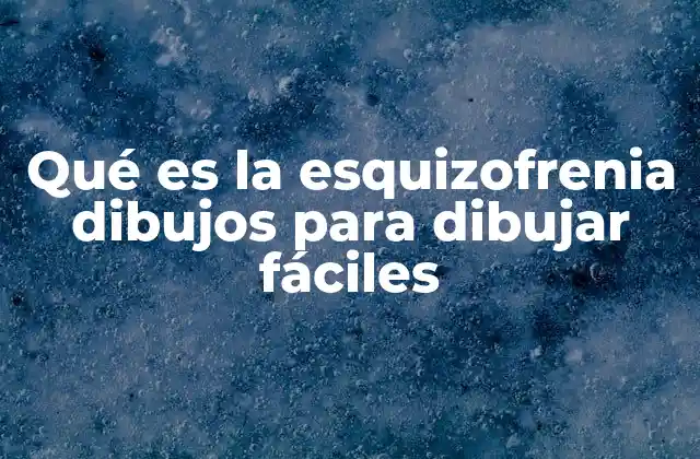 Qué es la Esquizofrenia Dibujos para Dibujar Fáciles