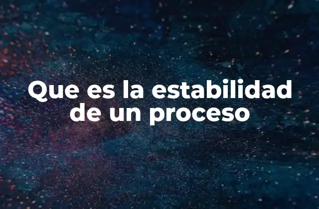 Que es la Estabilidad de un Proceso