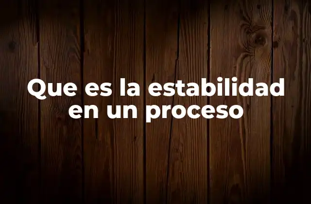 Que es la Estabilidad en un Proceso