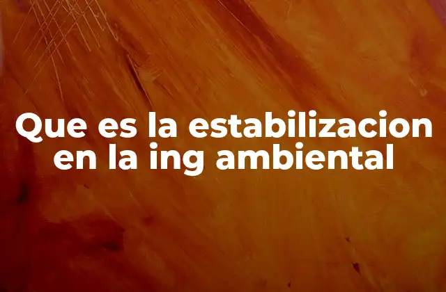 Que es la Estabilizacion en la Ing Ambiental 2 La importancia de la estabilización en la gestión de residuos