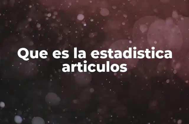 Que es la Estadistica Articulos