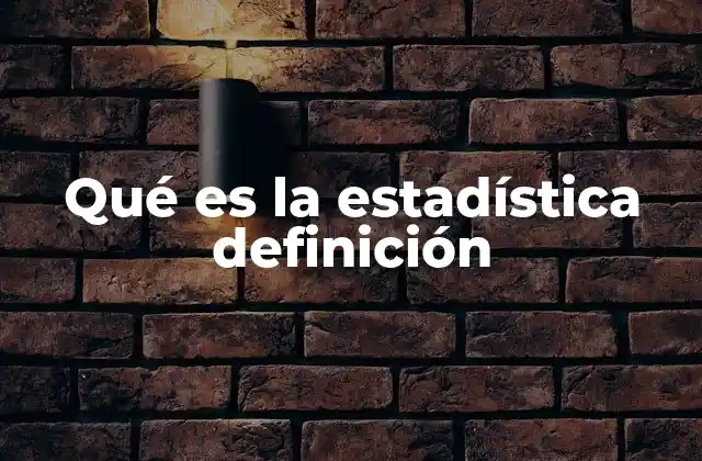 Qué es la Estadística Definición