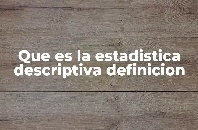 Que es la Estadistica Descriptiva Definicion