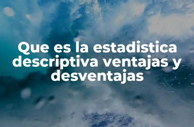 La importancia de organizar los datos en el análisis descriptivo