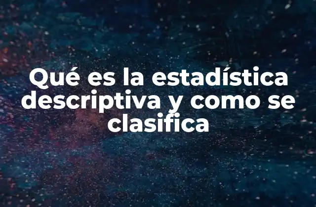 Qué es la Estadística Descriptiva y como Se Clasifica