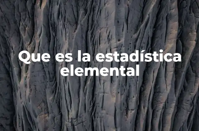 Que es la Estadística Elemental