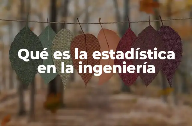 Qué es la Estadística en la Ingeniería