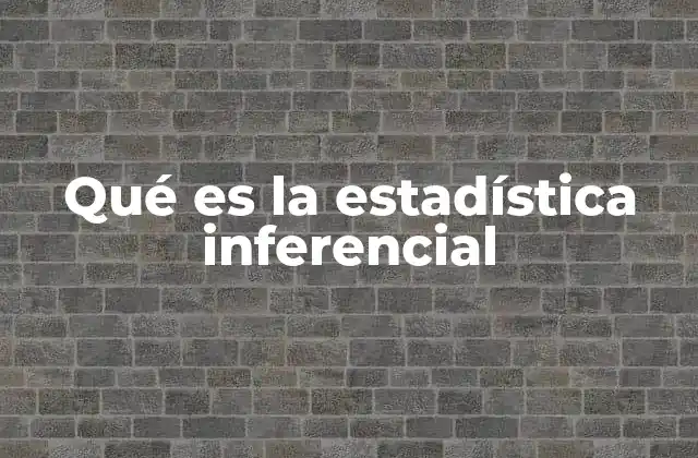 Qué es la Estadística Inferencial