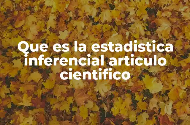 Que es la Estadistica Inferencial Articulo Cientifico