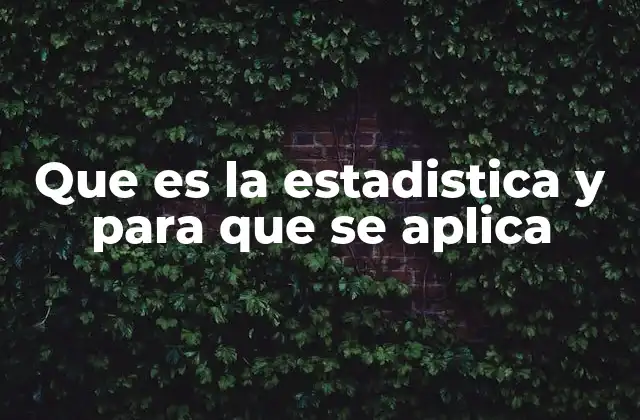 Que es la Estadistica y para que Se Aplica
