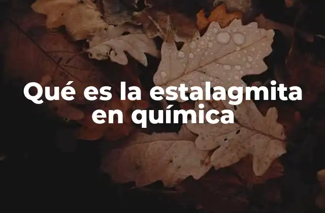 Qué es la Estalagmita en Química