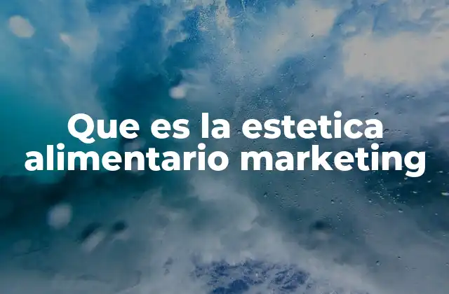 Que es la Estetica Alimentario Marketing
