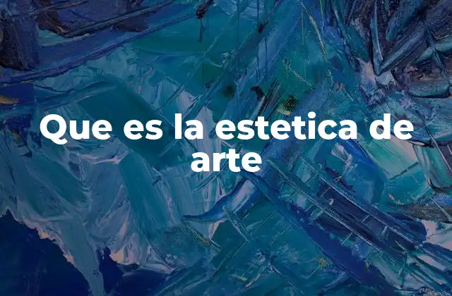 Que es la Estetica de Arte