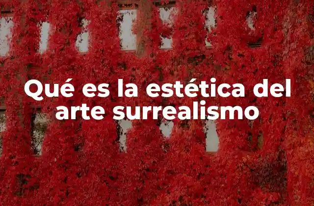 Qué es la Estética Del Arte Surrealismo