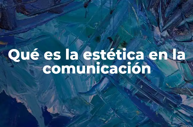 Qué es la Estética en la Comunicación