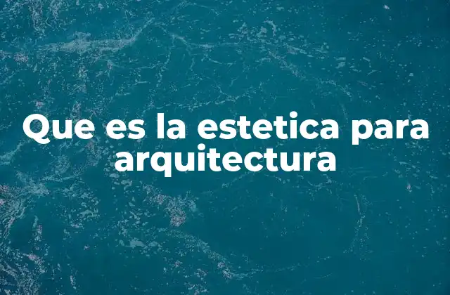 Que es la Estetica para Arquitectura