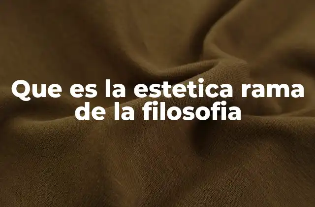 Que es la Estetica Rama de la Filosofia