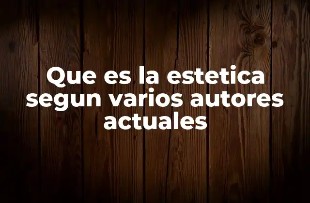 Que es la Estetica Segun Varios Autores Actuales